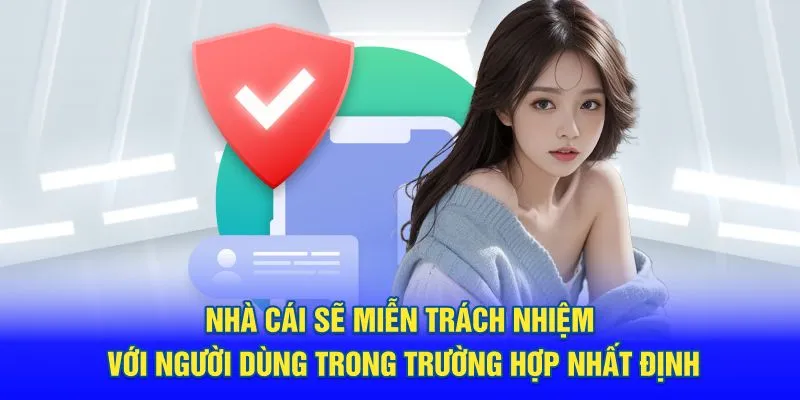 Nhà cái sẽ miễn trách nhiệm với người dùng trong một số trường hợp nhất định