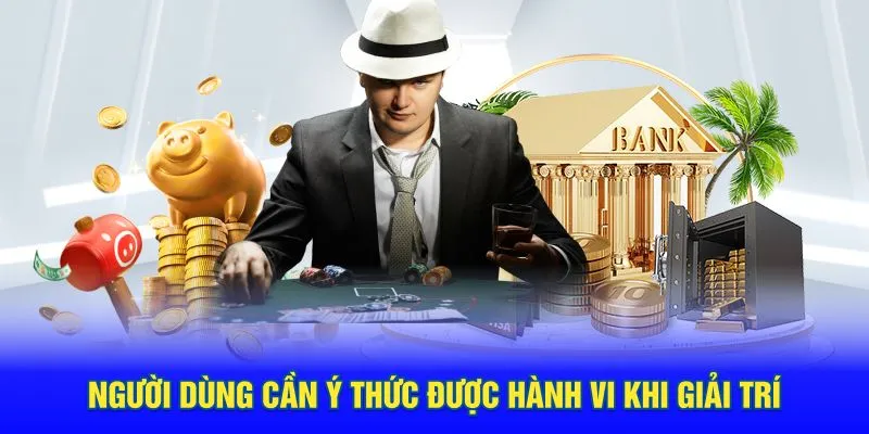 Người dùng cần ý thức được hành vi khi giải trí