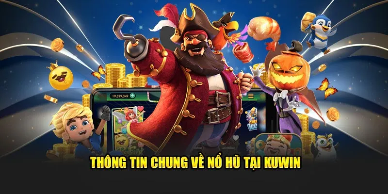 Thông tin chung về nổ hũ tại KUWIN