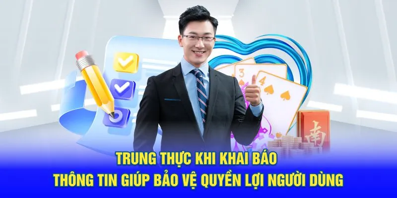 Trung thực khi khai báo thông tin giúp bảo vệ quyền lợi người dùng