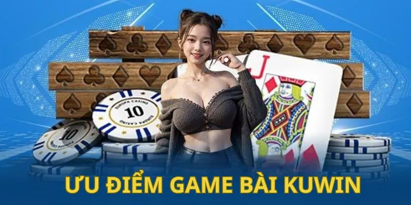 Một số ưu điểm nổi trội của game bài tại Kuwin